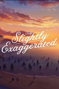 Only Slightly Exaggerated (2018)