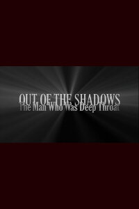 Out of the Shadows: The Man Who Was Deep Throat (2006)