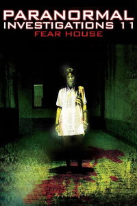 Paranormal Investigations 11 - Fear House (2008)