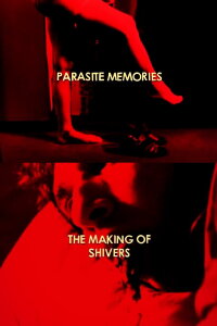 Parasite Memories: The Making of 'Shivers' (2014)