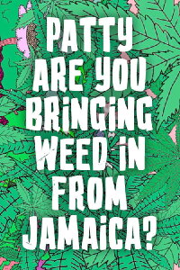 Patty are you Bringing Weed in From Jamaica? (2020)