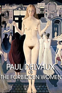 Paul Delvaux or the Forbidden Women (1970)