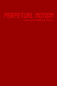 Perpetual Motion in the Land of Milk and Honey (2004)