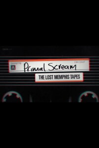 Primal Scream: The Lost Memphis Tapes (2018)
