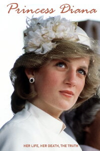 Princess Diana: Her Life - Her Death - The Truth (2017)