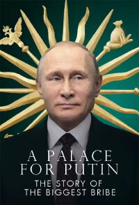 Putin's Palace. History of World's Largest Bribe (2021)