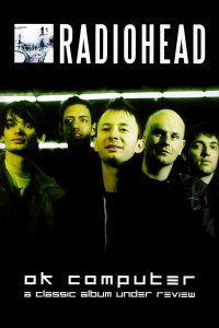 Radiohead: OK Computer - A Classic Album Under Review (2006)