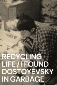 Recycling Life - I Found Dostoyevsky in the Garbage (2011)