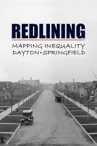 Redlining: Mapping Inequality in Dayton & Springfield (2022)