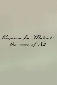 Requiem for Mutants: The Score of X2 (2003)