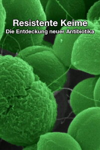 Resistente Keime – Die Entdeckung neuer Antibiotika (2015)