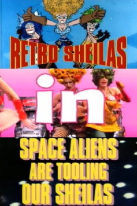 Retro Sheilas in Space Aliens are Tooling Our Sheilas (1996)