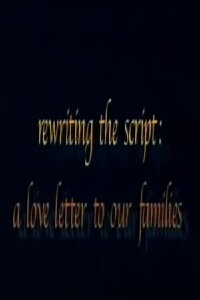 Rewriting the Script: A Love Letter to our Families (2001)