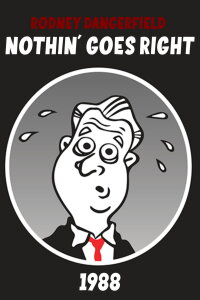 Rodney Dangerfield: Nothin' Goes Right (1988)