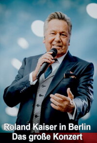 Roland Kaiser in Berlin - Das große Konzert (2022)