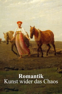 Romantik – Kunst wider das Chaos (2021)