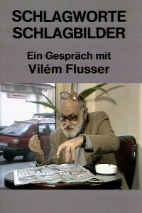 Schlagworte - Schlagbilder. Ein Gespräch mit Vilém Flusser (1986)