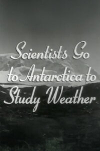 Scientists Go to Antarctica to Study Weather (1949)