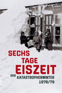 Sechs Tage Eiszeit - Der Katastrophenwinter 1978-79 (2019)