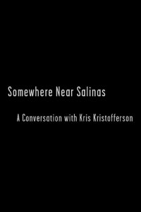 Somewhere Near Salinas: A Conversation with Kris Kristofferson (2007)