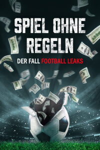 Spiel ohne Regeln: Der Fall Football Leaks (2022)