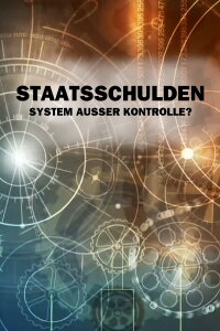 Staatsschulden – System außer Kontrolle? (2015)