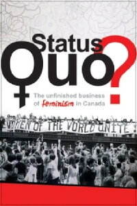 Status Quo? The Unfinished Business of Feminism in Canada (2012)