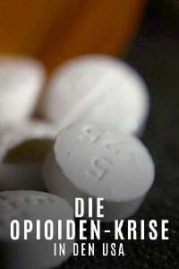 Süchtig nach Schmerzmitteln - Die Opioid-Krise in den USA (2019)