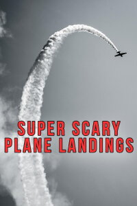 Super Scary Plane Landings (2016)