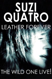 Suzi Quatro - Leather Forever, The Wild One Live! (2004)