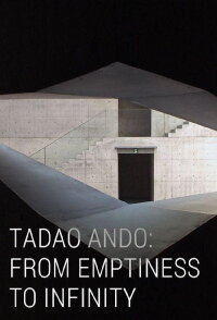 Tadao Ando: From Emptiness to Infinity (2015)