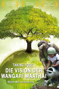 TAKING ROOT – DIE VISION VON WANGARI MAATHAI (2008)