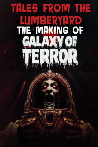 Tales From The Lumber Yard: The Making of Galaxy Of Terror (2010)