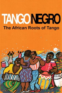 Tango Negro: The African Roots of Tango (2013)