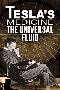Tesla's Medicine - The Universal Fluid (2022)