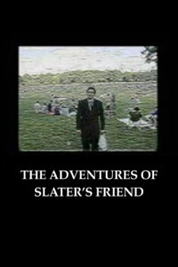 The Adventures of Slater’s Friend (2005)