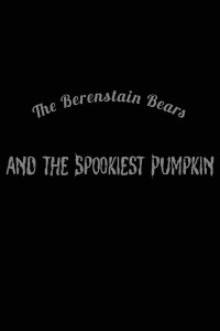 The Berenstain Bears and the Spookiest Pumpkin (1986)