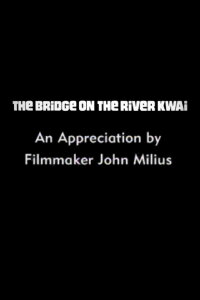 The Bridge on the River Kwai: An Appreciation by Filmmaker John Milius (2000)