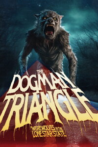 The Dogman Triangle: Werewolves in the Lone Star State (2023)