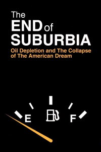 The End of Suburbia: Oil Depletion and the Collapse of the American Dream (2004)