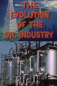 The Evolution of the Oil Industry (1951)