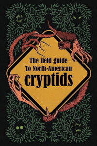 The Field Guide to North American Cryptids (2020)