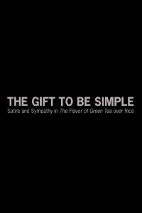 The Gift to Be Simple: Satire and Sympathy in The Flavor of Green Tea over Rice (2019)