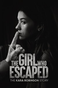 The Girl Who Escaped: The Kara Robinson Story (2023)