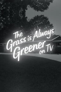 The Grass Is Always Greener On TV (2020)