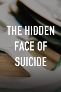 The Hidden Face of Suicide (2015)