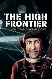 The High Frontier: The Untold Story of Gerard K. O'Neill (2021)