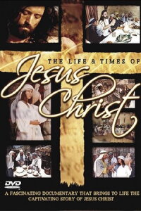 The Life & Times of Jesus Christ (2007)