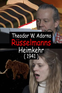 The Mammoth’s Homecoming, a Composition of Th. W. Adorno in the Year 1941 (2020)