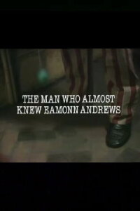 The Man Who Almost Knew Eamonn Andrews (1981)